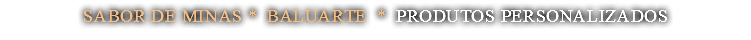 sabor de minas * baluarte * produtos personalizados